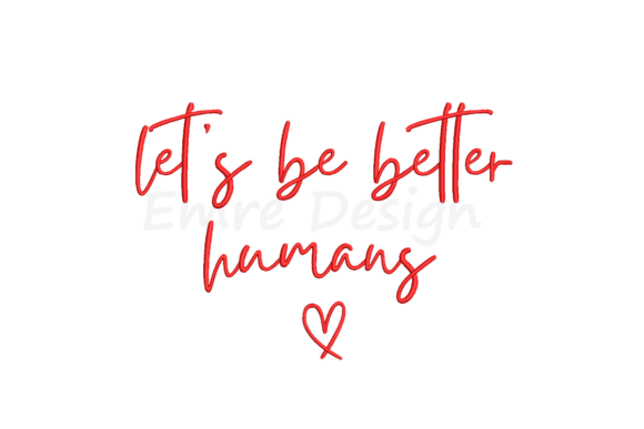 Review: Let s Be Better Humans Embroidery Design